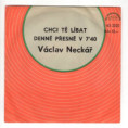 2222 ... NECKÁŘ VÁCLAV: Chci tě líbat / Denně přesně v 7:40 (1978)